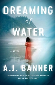 Dreaming of Water : A Novel by A. J. Banner
