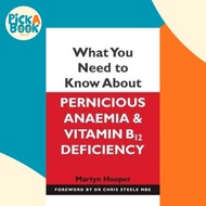 What You Need to Know About Pernicious Anaemia and Vitamin B12 Deficiency by Martyn Hooper (UK editi