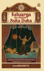 Keluarga dan Silsilah Suka Duka - ismailBASBETH | Kumpulan Cerpen