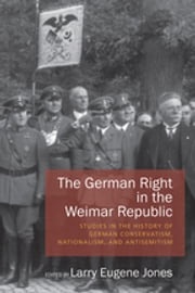 The German Right in the Weimar Republic Larry Eugene Jones