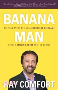 Banana Man ─ The True Story of How a Demeaning Nickname Opened Amazing Doors for the Gospel