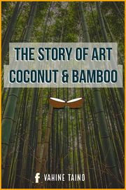 The Story of Art Coconut &amp; Bamboo Vahine Taino