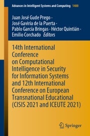 14th International Conference on Computational Intelligence in Security for Information Systems and 12th International Conference on European Transnational Educational (CISIS 2021 and ICEUTE 2021) Juan José Gude Prego