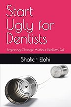 Start Ugly for Dentists: Beginning Change Without Reckless Risk (Practitioners Series, Band 1)