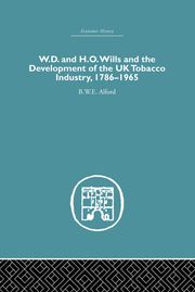 W.D. &amp; H.O. Wills and the development of the UK tobacco Industry B.W.E Alford