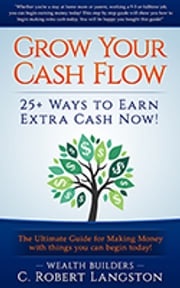 Grow Your Income: 25+ Ways You Can Earn $500 - $8000 per month now! C. Robert Langston