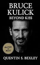 Bruce Kulick: Beyond Kiss: Biography of Kiss’s unsung guitarist, chronicling Bruce Kulick’s journey 