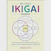 My Little Ikigai Journal: A Journey into the Japanese Secret to Living a Long, Happy, Purpose-Filled Life