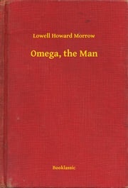 Omega, the Man Lowell Howard Morrow