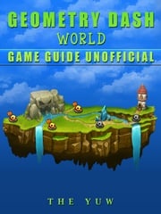 Geometry Dash World Game Guide Unofficial The Yuw