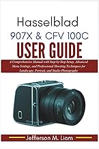 Hasselblad 907X & CFV 100C User Guide: A Comprehensive Manual with Step‑by‑Step Setup, Advanced Menu