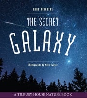 The Secret Galaxy (Tilbury House Nature Book) Fran Hodgkins