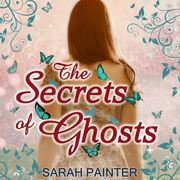 The Secrets of Ghosts Sarah Painter