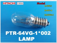 อะไหล่ของแท้/หลอดไฟฮิตาชิ/หลอดไฟตู้เย็นฮิตาชิ(LAMP)HITACHI/PTR-64VG-1*002/ใช้ได้ทั้งหมด 3 รุ่น/R-49S