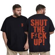 Shut The F*ck Up Black T-Shirt MEN'S JUMBO BIG SIZE 4XL 5XL 6XL 7XL