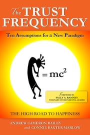 The Trust Frequency: Ten Assumptions For A New Paradigm Andrew Cameron Bailey