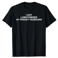 COD I Got Lobotomized At Freddy Fazbears Funny Meme T-Shirt Pers 5XJG