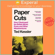 Paper Cuts - How I Destroyed the British Music Press and Other Misadventures by Ted Kessler (UK edition, paperback)