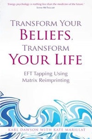 Transform Your Beliefs, Transform Your Life: Eft Tapping Using Matrix Reimprinting