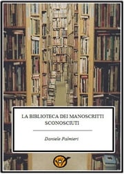 La biblioteca dei manoscritti sconosciuti Daniele Palmieri