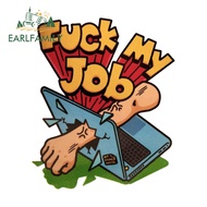 EARLFAMILY Fuck My Job Cartoon Car Stickers Funny Motorcycle Surfboard Rear Windshield Decal Occlusi