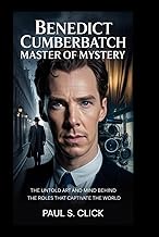 BENEDICT CUMBERBATCH: Master of Mystery: The Untold Art and Mind Behind the Roles That Captivate the