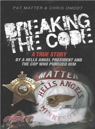 Breaking the Code ― A True Story by a Hells Angel President and the Cop Who Pursued Him