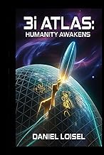 3i ATLAS: Humanity Awakens: A Sci-Fi Thriller Based on Real Interstellar Anomalies and Ancient Proph
