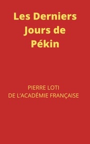 Les Derniers Jours de Pékin Pierre Loti