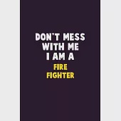 Don’’t Mess With Me, I Am A Fire fighter: 6X9 Career Pride 120 pages Writing Notebooks