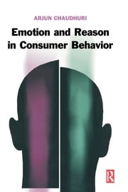 Emotion and Reason in Consumer Behavior Arjun Chaudhuri