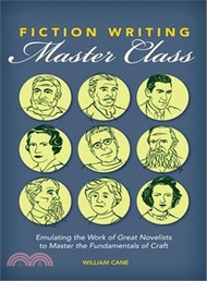 Fiction Writing Master Class ─ Emulating the Work of Great Novelists to Master the Fundamentals of Craft