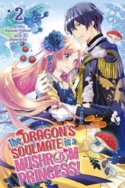 The Dragon’s Soulmate is a Mushroom Princess! Vol.2 Hanami Nishine