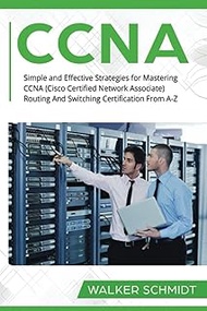 CCNA: Simple and Effective Strategies for Mastering CCNA (Cisco Certified Network Associate) Routing