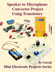 Speaker to Microphone Converter Project Using Transistors GURUJI