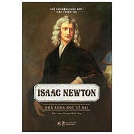 Kể Chuyện Cuộc Đời Các Thiên Tài: Isaac Newton - Nhà Khoa Học Vĩ Đại
