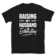 Raising My Husband Is Exhausting Funny Couple Wife Married mens T-Shirt