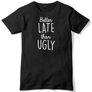 Better Late Than Ugly Mens Funny Unisex T-Shirt