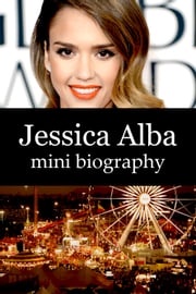 Jessica Alba Mini Biography eBios