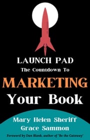 Launchpad: The Countdown to Marketing Your Book Mary Helen Sheriff