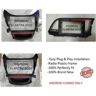 ANDROID PLAYER CASING 9 INCH FOR HYUNDAI ELANTRA 2012 – 2013 , ELANTRA 2014 - 2017, ELANTRA 2018