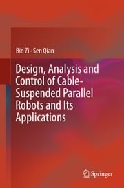 Design, Analysis and Control of Cable-Suspended Parallel Robots and Its Applications Bin Zi