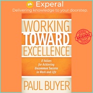 Working Toward Excellence - 8 Values for Achieving Uncommon Success in Work and Li by Paul Buyer (US