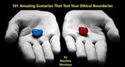 101 Amazing Scenarios That Test Your Ethical Boundaries Maximo Montoya