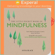 The Little Pocket Book of Mindfulness : Don'T Dwell on the Past or Worry About the by Anna Black (UK