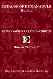 Homo Sapiens Are Bio-Robots. Human "Software" Olga Skorbatyuk