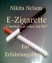 E-Zigarette - Umsteigen oder nicht? Nikita Nelson