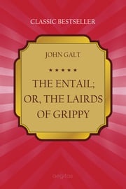 The Entail; or, The Lairds of Grippy John Galt