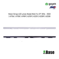 Metal Stripe LCD for Model Mcb Pro 13" 2016 - 2022 | A1706 | A1708 | A1989 | A2159 | A2251 | A2289 |