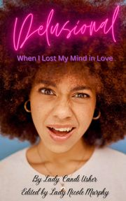 Delusional: When I Lost My Mind in Love Candi Usher